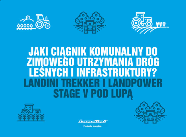 Jaki ciągnik komunalny do zimowego utrzymania dróg leśnych i infrastruktury? Landini Trekker i Landpower Stage V pod lupą